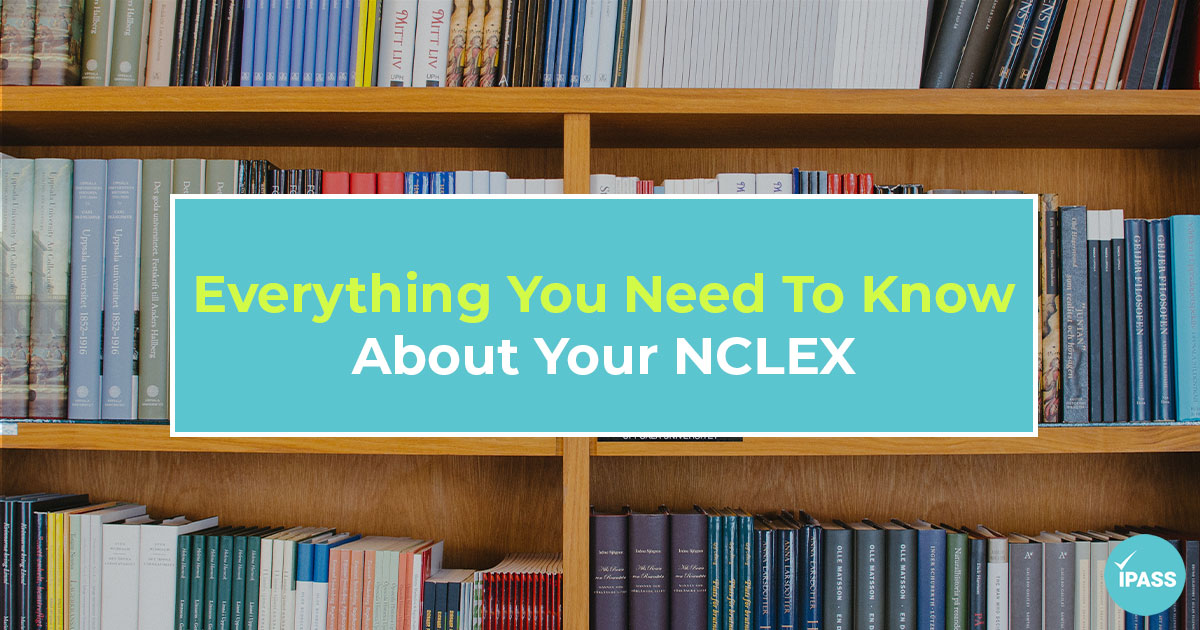 Everything You Need To Know About Your NCLEX
